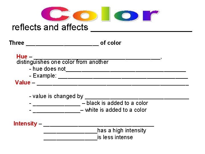 reflects and affects __________ Three ____________ of color Hue – ____________________, distinguishes one color