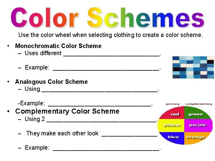 Use the color wheel when selecting clothing to create a color scheme. • Monochromatic