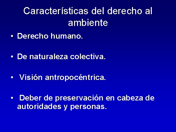 Características del derecho al ambiente • Derecho humano. • De naturaleza colectiva. • Visión