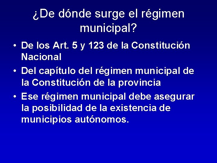 ¿De dónde surge el régimen municipal? • De los Art. 5 y 123 de