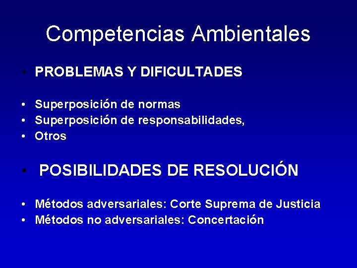 Competencias Ambientales • PROBLEMAS Y DIFICULTADES • Superposición de normas • Superposición de responsabilidades,