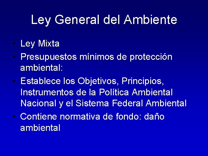 Ley General del Ambiente • Ley Mixta • Presupuestos mínimos de protección ambiental: •