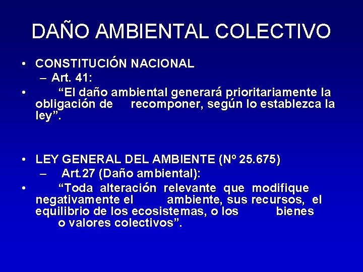 DAÑO AMBIENTAL COLECTIVO • CONSTITUCIÓN NACIONAL – Art. 41: • “El daño ambiental generará