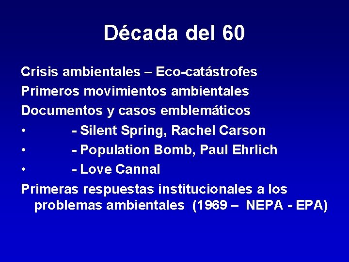 Década del 60 Crisis ambientales – Eco-catástrofes Primeros movimientos ambientales Documentos y casos emblemáticos