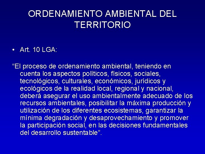 ORDENAMIENTO AMBIENTAL DEL TERRITORIO • Art. 10 LGA: “El proceso de ordenamiento ambiental, teniendo