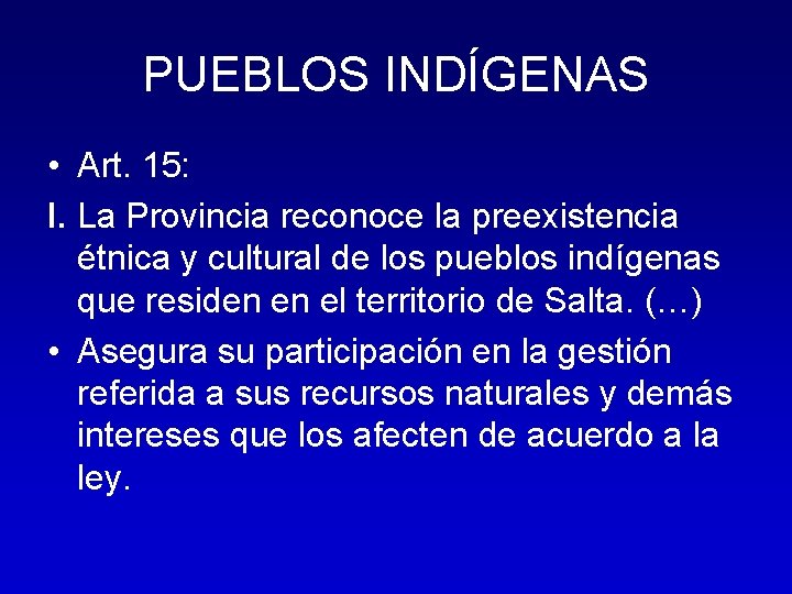 PUEBLOS INDÍGENAS • Art. 15: I. La Provincia reconoce la preexistencia étnica y cultural