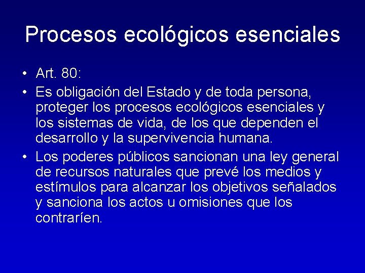 Procesos ecológicos esenciales • Art. 80: • Es obligación del Estado y de toda