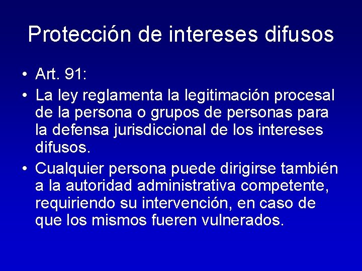 Protección de intereses difusos • Art. 91: • La ley reglamenta la legitimación procesal