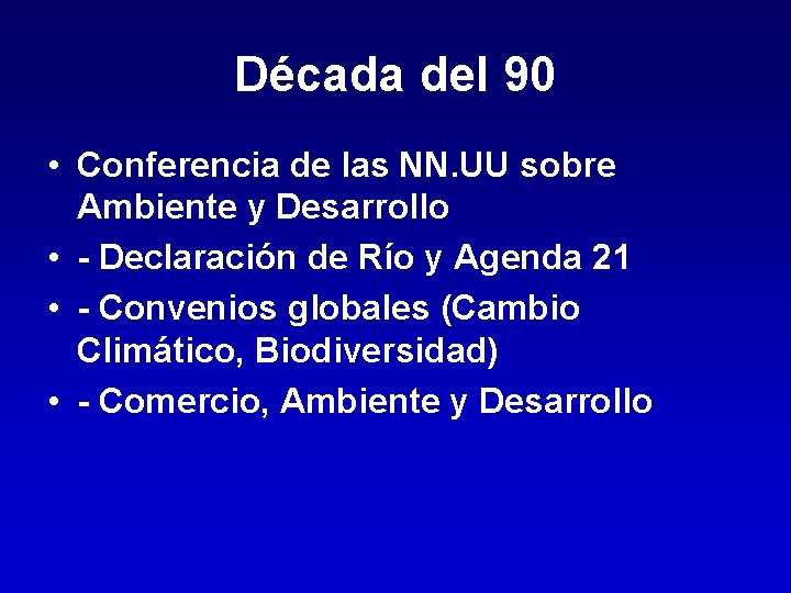 Década del 90 • Conferencia de las NN. UU sobre Ambiente y Desarrollo •