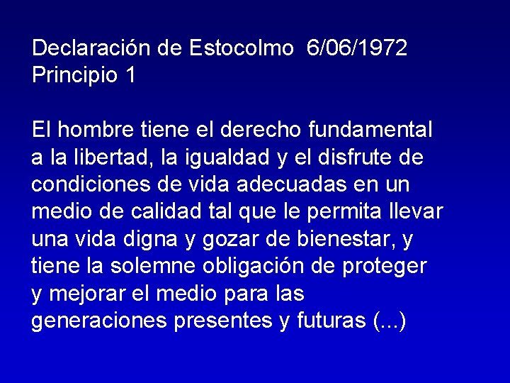 Declaración de Estocolmo 6/06/1972 Principio 1 El hombre tiene el derecho fundamental a la