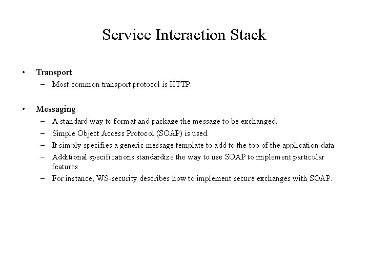 Service Interaction Stack • Transport – Most common transport protocol is HTTP. • Messaging