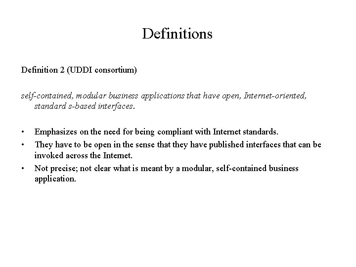 Definitions Definition 2 (UDDI consortium) self-contained, modular business applications that have open, Internet-oriented, standard