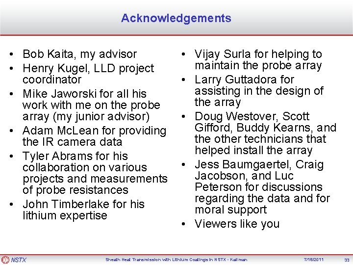 Acknowledgements • Bob Kaita, my advisor • Henry Kugel, LLD project coordinator • Mike