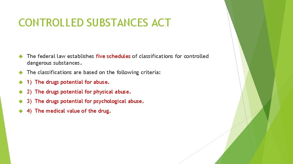 CONTROLLED SUBSTANCES ACT The federal law establishes five schedules of classifications for controlled dangerous