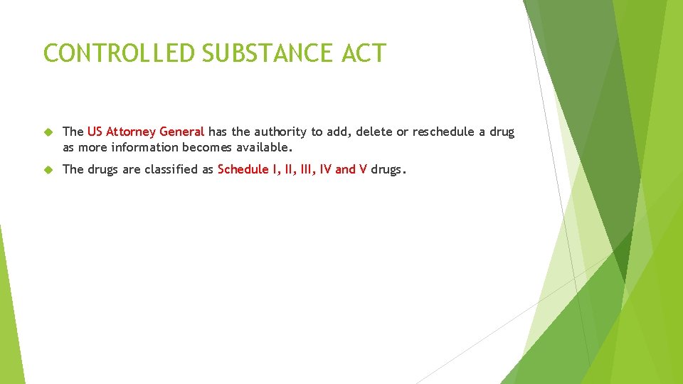 CONTROLLED SUBSTANCE ACT The US Attorney General has the authority to add, delete or