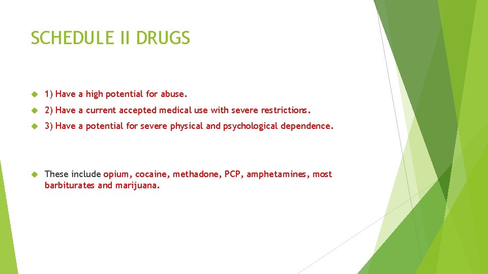 SCHEDULE II DRUGS 1) Have a high potential for abuse. 2) Have a current