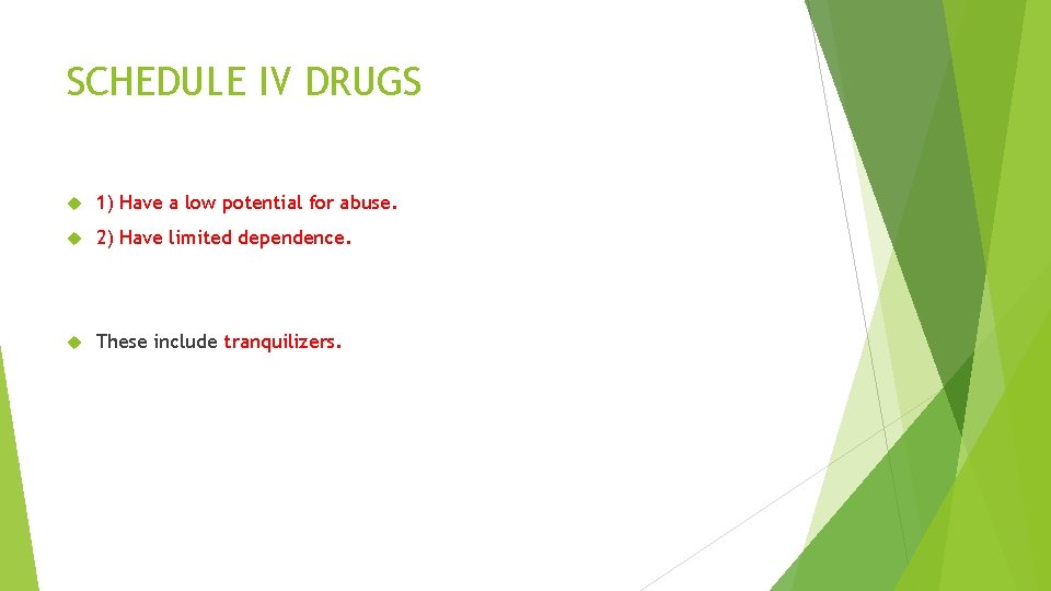 SCHEDULE IV DRUGS 1) Have a low potential for abuse. 2) Have limited dependence.