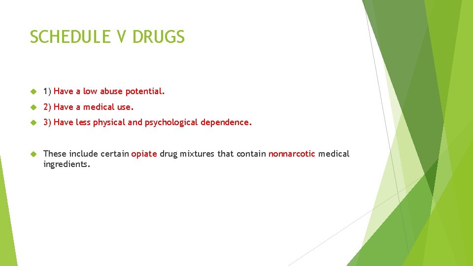 SCHEDULE V DRUGS 1) Have a low abuse potential. 2) Have a medical use.