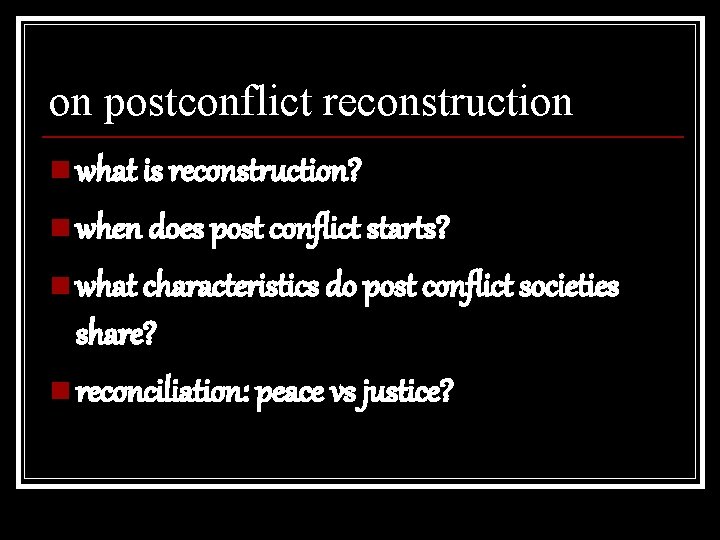 on postconflict reconstruction n what is reconstruction? n when does post conflict starts? n