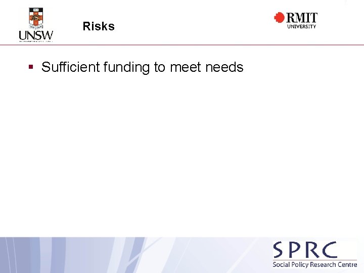 Risks § Sufficient funding to meet needs 