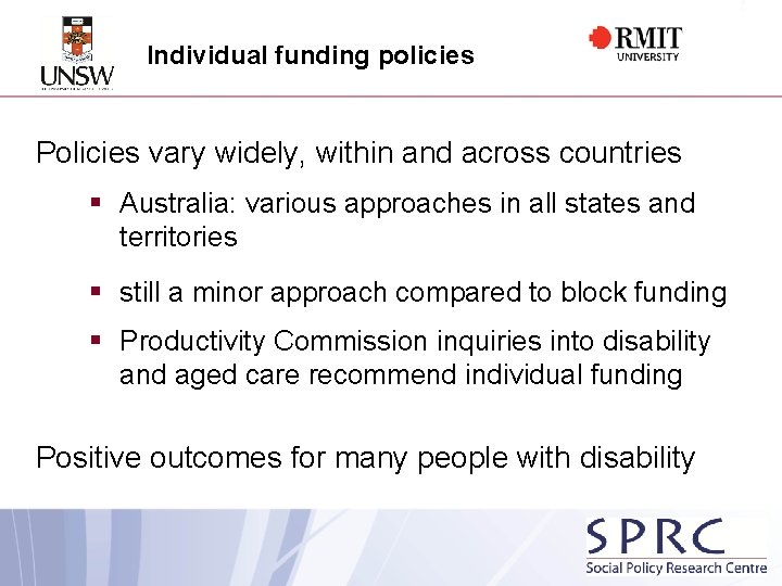 Individual funding policies Policies vary widely, within and across countries § Australia: various approaches