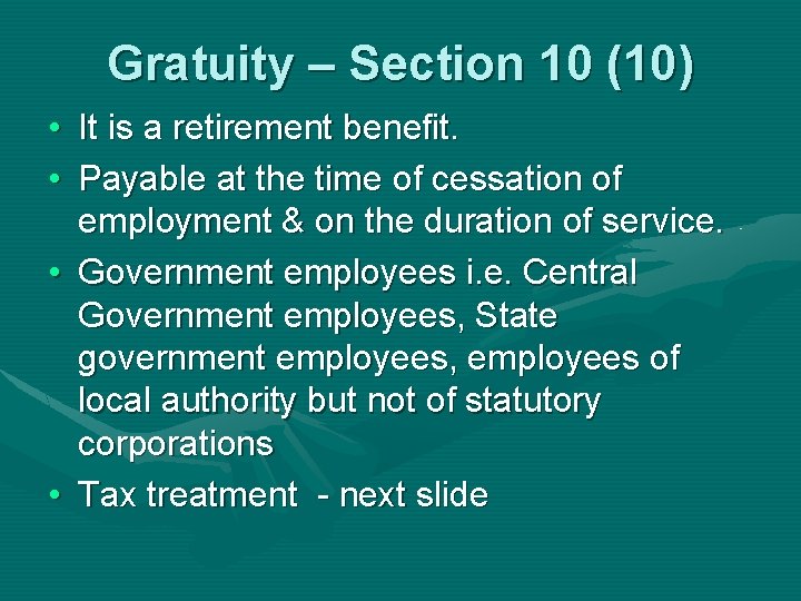 Gratuity – Section 10 (10) • It is a retirement benefit. • Payable at