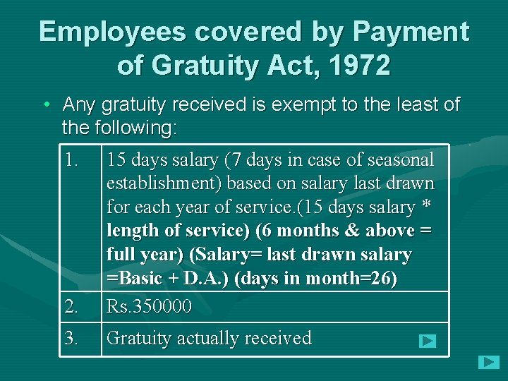 Employees covered by Payment of Gratuity Act, 1972 • Any gratuity received is exempt