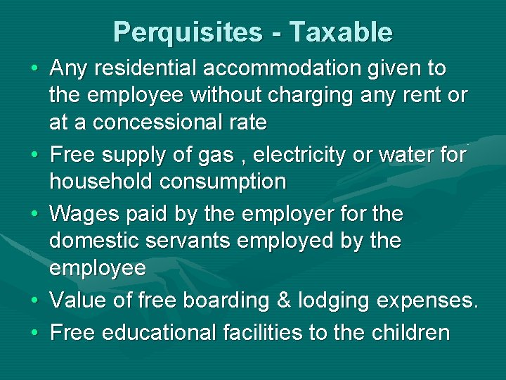 Perquisites - Taxable • Any residential accommodation given to the employee without charging any