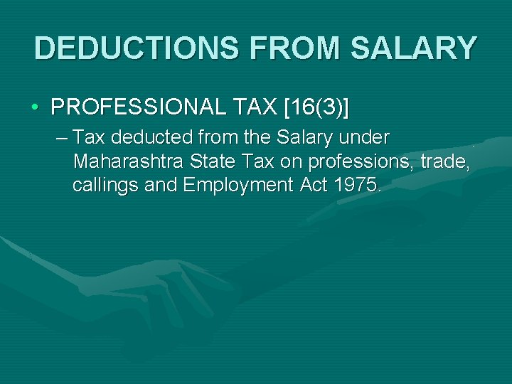 DEDUCTIONS FROM SALARY • PROFESSIONAL TAX [16(3)] – Tax deducted from the Salary under