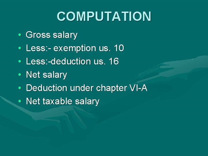 COMPUTATION • • • Gross salary Less: - exemption us. 10 Less: -deduction us.