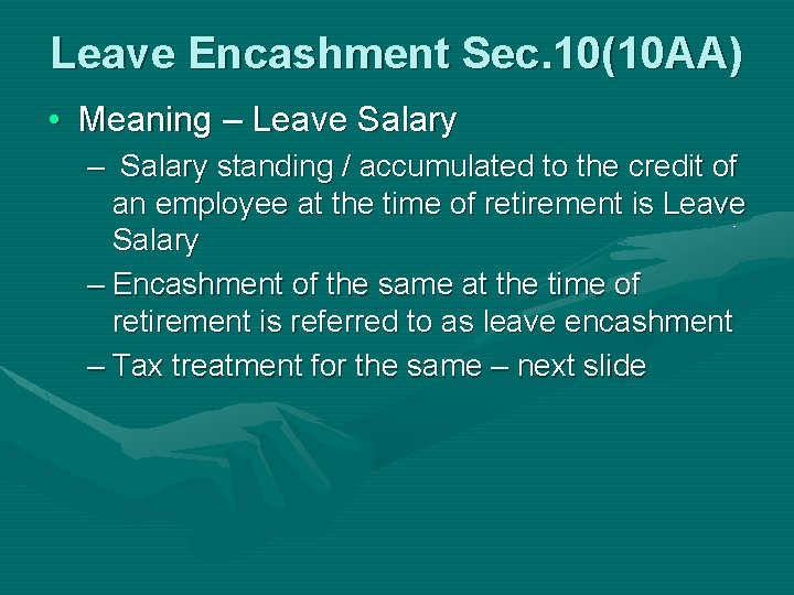 Leave Encashment Sec. 10(10 AA) • Meaning – Leave Salary – Salary standing /