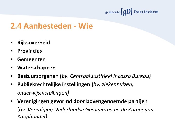 2. 4 Aanbesteden - Wie Rijksoverheid Provincies Gemeenten Waterschappen Bestuursorganen (bv. Centraal Justitieel Incasso