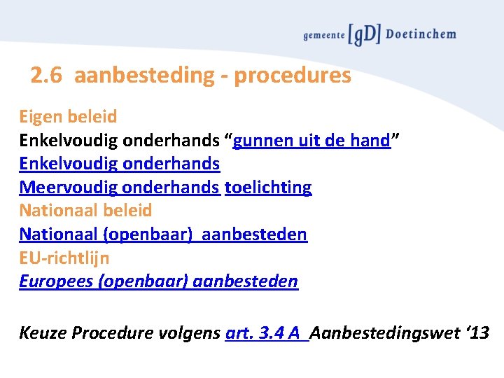 2. 6 aanbesteding - procedures Eigen beleid Enkelvoudig onderhands “gunnen uit de hand” Enkelvoudig