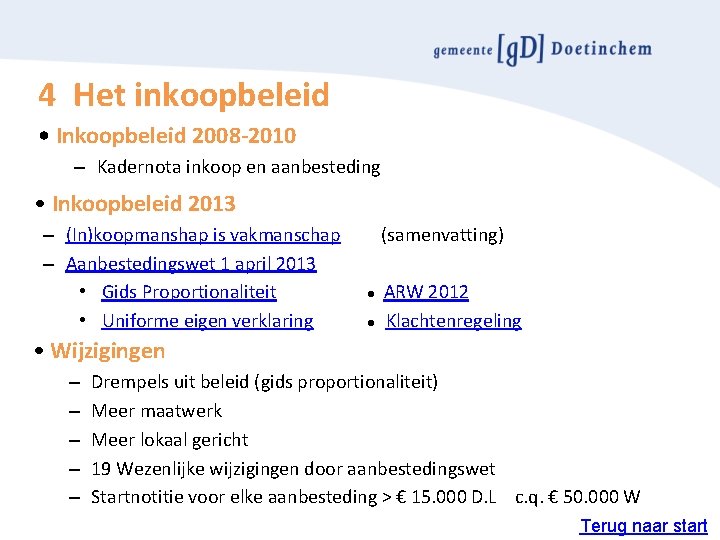 4 Het inkoopbeleid • Inkoopbeleid 2008 -2010 – Kadernota inkoop en aanbesteding • Inkoopbeleid