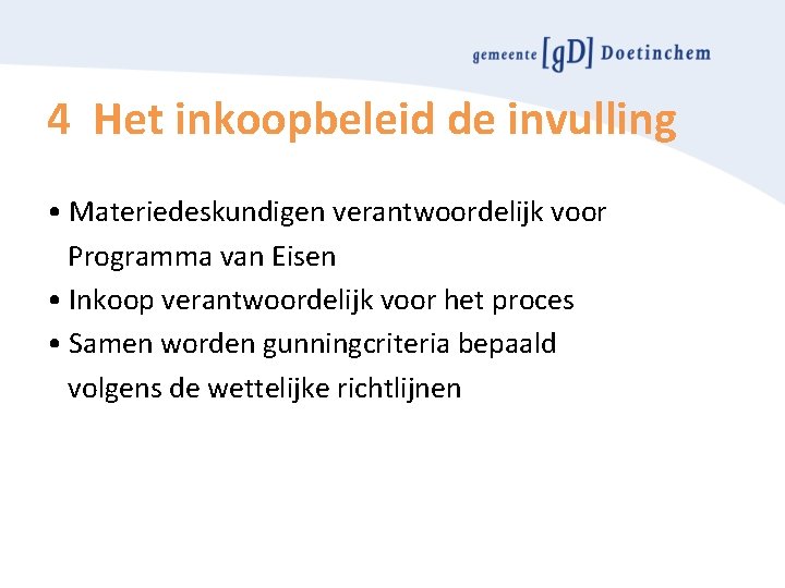 4 Het inkoopbeleid de invulling • Materiedeskundigen verantwoordelijk voor Programma van Eisen • Inkoop