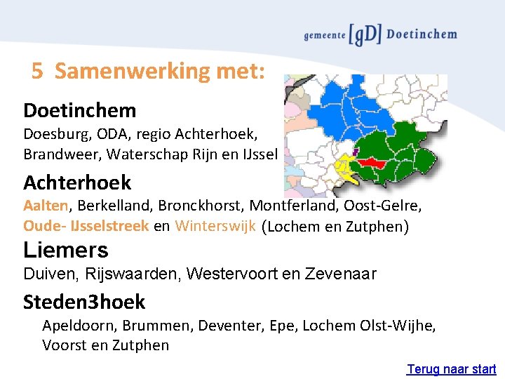 5 Samenwerking met: Doetinchem Doesburg, ODA, regio Achterhoek, Brandweer, Waterschap Rijn en IJssel Achterhoek