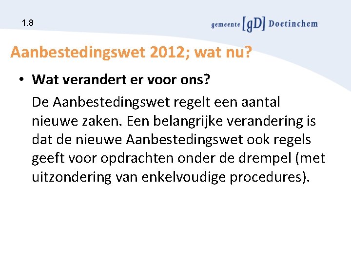 1. 8 Aanbestedingswet 2012; wat nu? • Wat verandert er voor ons? De Aanbestedingswet