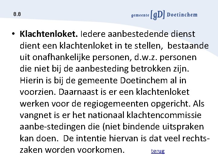 8. 8 • Klachtenloket. Iedere aanbestedende dienst dient een klachtenloket in te stellen, bestaande