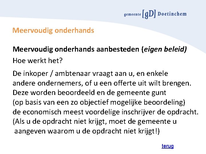 Meervoudig onderhands aanbesteden (eigen beleid) Hoe werkt het? De inkoper / ambtenaar vraagt aan