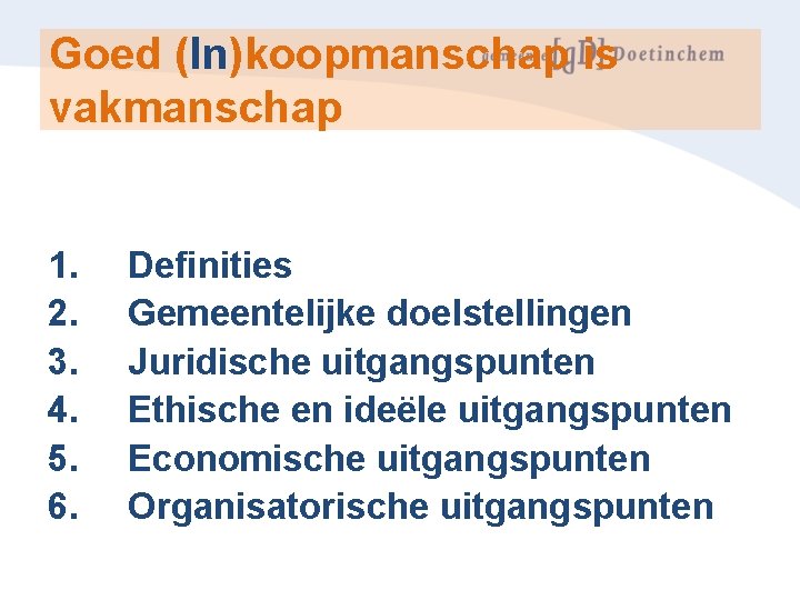 Goed (In)koopmanschap is vakmanschap 1. 2. 3. 4. 5. 6. Definities Gemeentelijke doelstellingen Juridische