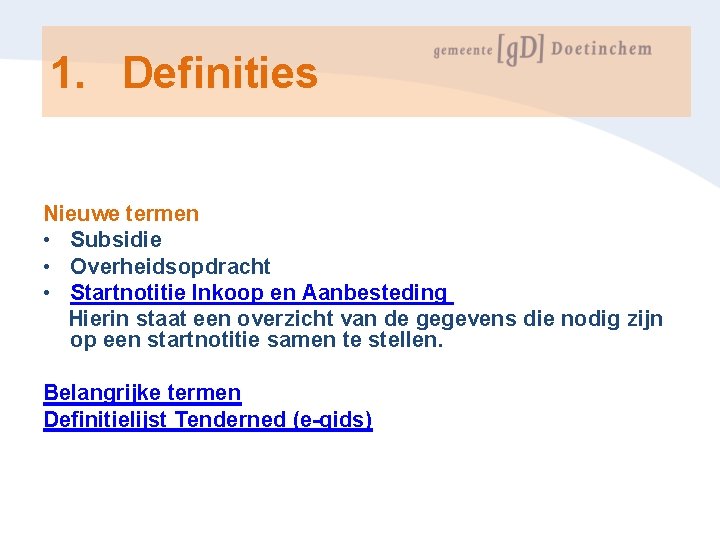 1. Definities Nieuwe termen • Subsidie • Overheidsopdracht • Startnotitie Inkoop en Aanbesteding Hierin