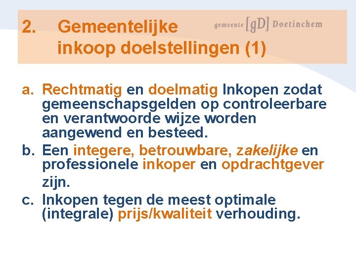2. Gemeentelijke inkoop doelstellingen (1) a. Rechtmatig en doelmatig Inkopen zodat gemeenschapsgelden op controleerbare