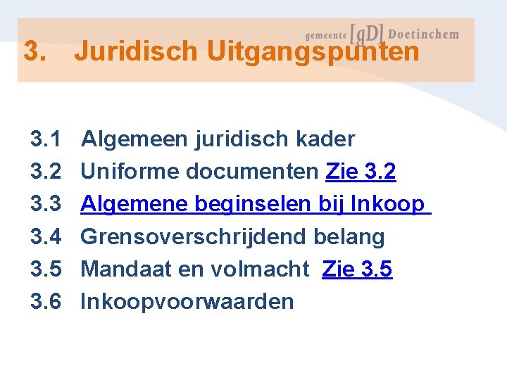 3. Juridisch Uitgangspunten 3. 1 Algemeen juridisch kader 3. 2 Uniforme documenten Zie 3.