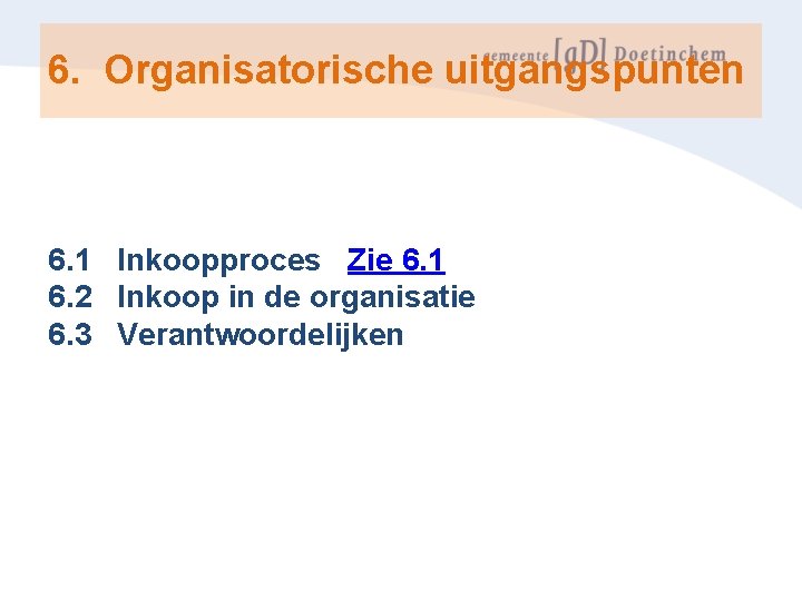 6. Organisatorische uitgangspunten 6. 1 Inkoopproces Zie 6. 1 6. 2 Inkoop in de
