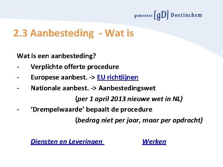 2. 3 Aanbesteding - Wat is een aanbesteding? Verplichte offerte procedure Europese aanbest. ->