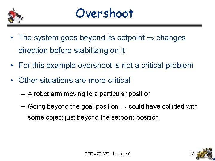 Overshoot • The system goes beyond its setpoint changes direction before stabilizing on it