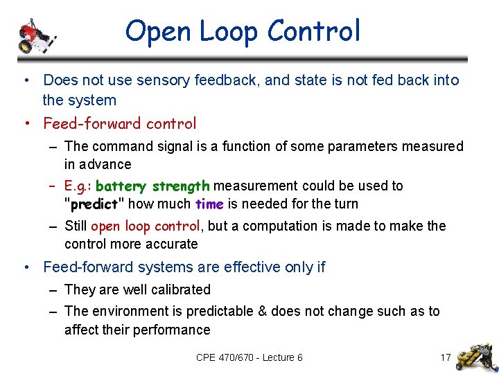 Open Loop Control • Does not use sensory feedback, and state is not fed