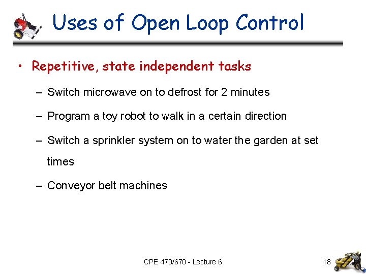 Uses of Open Loop Control • Repetitive, state independent tasks – Switch microwave on