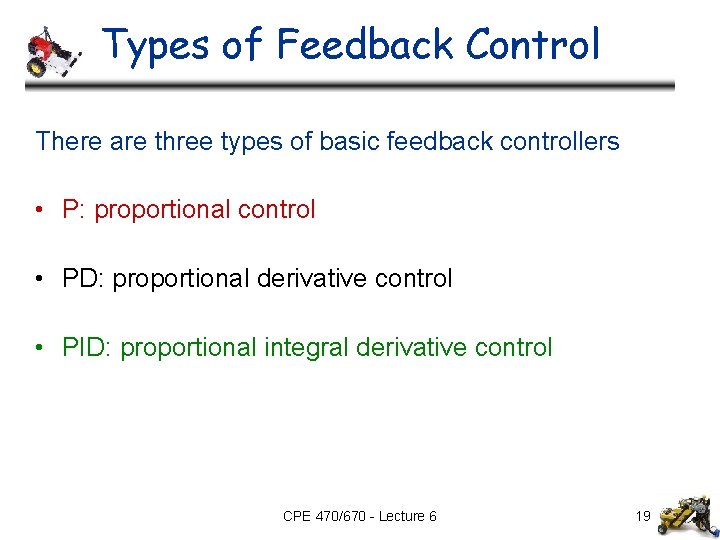 Types of Feedback Control There are three types of basic feedback controllers • P: