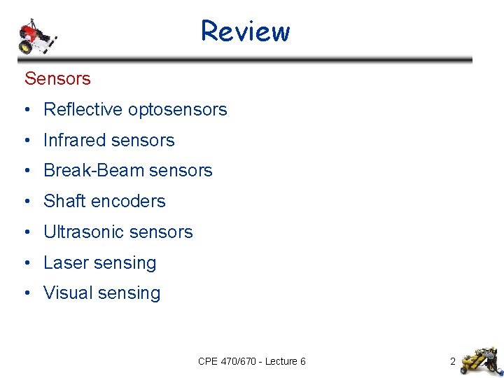 Review Sensors • Reflective optosensors • Infrared sensors • Break-Beam sensors • Shaft encoders